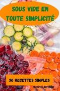 SOUS VIDE EN TOUTE SIMPLICITÉ 50 RECETTES SIMPLES