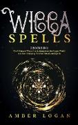 Wicca Spells: 2 Books in 1: The Ultimate Wicca Guide. Jump into the Magic World and Start Enjoying Wiccan Rituals and Spells