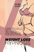 Weight Loss Hypnosis: A Modern Guide To Stop Emotional Eating And Lose Weight Through Meditation, Hypnosis, Positive Affirmation, And Dietar