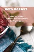 Keto Dessert: Delicious Recipes to Satisfy Your Sweet Tooth for Any Occasion by