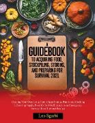 A Guidebook to Acquiring Food, Stockpiling, Storing, and Preparing for Survival 2021: Creating Your Own Long-Term Cheap Storage Pantry and Cooking Lif