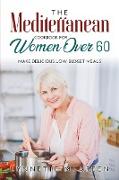 The Mediterranean Cookbook for Women Over 60: Make Delicious Low Budget Meals