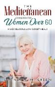 The Mediterranean Cookbook for Women Over 60: Make Delicious Low Budget Meals