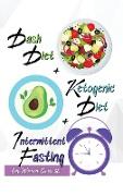 Dash Diet + Ketogenic Diet + Intermittent Fasting For Women Over 50: 3 Books in 1: Keep Your Body Younger and Stay Fit with the Best Keto and Dash Rec