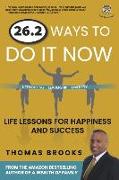 26.2 Ways to Do It Now: Life Lessons for Happiness and Success