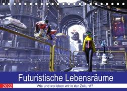 Futuristische Lebensräume (Tischkalender 2022 DIN A5 quer)