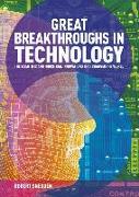 Great Breakthroughs in Technology: The Scientific and Industrial Innovations That Changed the World