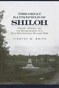 This Great Battlefield of Shiloh: History, Memory, and the Establishment of a Civil War National Military Park