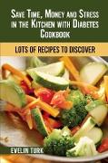 Save Time, Money and Stress in the Kitchen with Diabetes Cookbook