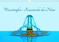 Wassertropfen - Kunstwerke der Natur (Wandkalender 2022 DIN A4 quer)