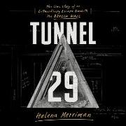 Tunnel 29: The True Story of an Extraordinary Escape Beneath the Berlin Wall
