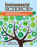 Environmental Science for Grades 6-12: A Project-Based Approach to Solving the Earth's Most Urgent Problems