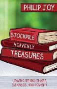 Stockpile Heavenly Treasures: Leaving Behind Shame, Sickness, and Poverty