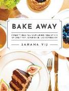 Bake Away: Twenty Recipes Capturing the Spirit of Creativity, Experience, and Expression