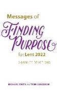 Messages of Finding Purpose for Lent 2022: 3-Minute Devotions