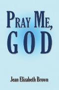Pray Me, God