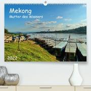 Mekong, Mutter des Wassers (Premium, hochwertiger DIN A2 Wandkalender 2022, Kunstdruck in Hochglanz)