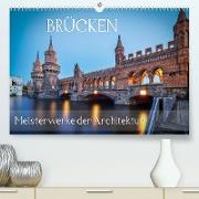 Brücken - Meisterwerke der Architektur (Premium, hochwertiger DIN A2 Wandkalender 2022, Kunstdruck in Hochglanz)
