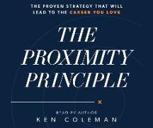 The Proximity Principle: The Proven Strategy That Will Lead to a Career You Love