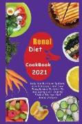 Renal Diet Cookbook 2021: Only the Best Low Sodium, Low Potassium And Low Phosphorous Recipes To Managing Each Step Of Kidney Disease And Avoid