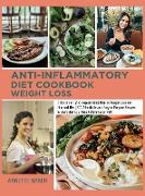 Anti-Inflammatory Diet Cookbook Weight Loss: 2 Books in 1 A Complete Meal Plan to Weight Loss for Him and Her 200 Affordable and Easy to Prepare Recip