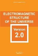 Electromagnetic Structure of The Universe: version 2.0 carefully elaborated and reformed with scientific rigour