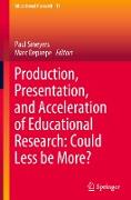 Production, Presentation, and Acceleration of Educational Research: Could Less Be More?