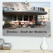 Breslau - Stadt der Moderne (Premium, hochwertiger DIN A2 Wandkalender 2022, Kunstdruck in Hochglanz)