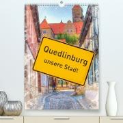 Quedlinburg - unsere Stadt (Premium, hochwertiger DIN A2 Wandkalender 2022, Kunstdruck in Hochglanz)