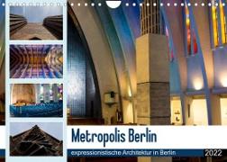 Metropolis Berlin - expressionistische Architektur in Berlin (Wandkalender 2022 DIN A4 quer)