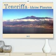 Teneriffa - kleine Planeten (Premium, hochwertiger DIN A2 Wandkalender 2022, Kunstdruck in Hochglanz)