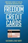 Freedom in Credit Cards: How to Take Charge of Your Life, Your Credit, and Your Future