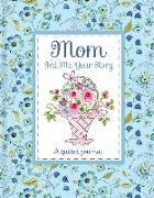 Mom Tell Me Your Story - A Guided Journal