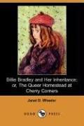Billie Bradley and Her Inheritance, Or, the Queer Homestead at Cherry Corners (Dodo Press)