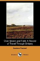 Over Strand and Field: A Record of Travel Through Brittany (Dodo Press)