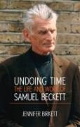 Undoing Time: The Life and Work of Samuel Beckett