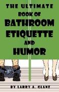 The Ultimate Book of Bathroom Etiquette and Humor