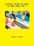 Activities, Crafts and Ideas for Boys' Clubs, Vol. 1