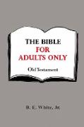 The Bible for Adults Only - Old Testament