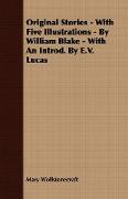 Original Stories - With Five Illustrations - By William Blake - With an Introd. by E.V. Lucas