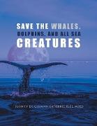 Save the Whales, Dolphins, and All Sea Creatures