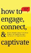 How to Engage, Connect, & Captivate