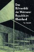 Das Bühnenbild der Weimarer Republik im Rheinland