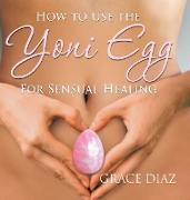 How to Use the Yoni Egg for Sensual Healing