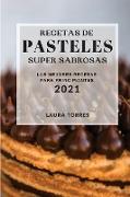 RECETAS DE PASTELES SUPER SABROSAS 2021 (CAKE RECIPES 2021 SPANISH EDITION)