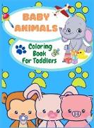 Baby Animals Coloring Book For Toddlers: Fun Coloring Pages of Animals for Little Kids 2-4, 4-6 Ages, Coloring Book For Preschool and Kindergarten