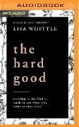 The Hard Good: Showing Up for God to Work in You When You Want to Shut Down