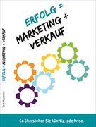Erfolg=Marketing+Verkauf. Praxishandbuch