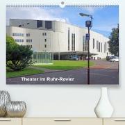 Theater im Ruhr-Revier (Premium, hochwertiger DIN A2 Wandkalender 2022, Kunstdruck in Hochglanz)