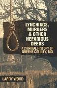 Lynchings, Murders, and Other Nefarious Deeds: A Criminal History of Greene County, Mo